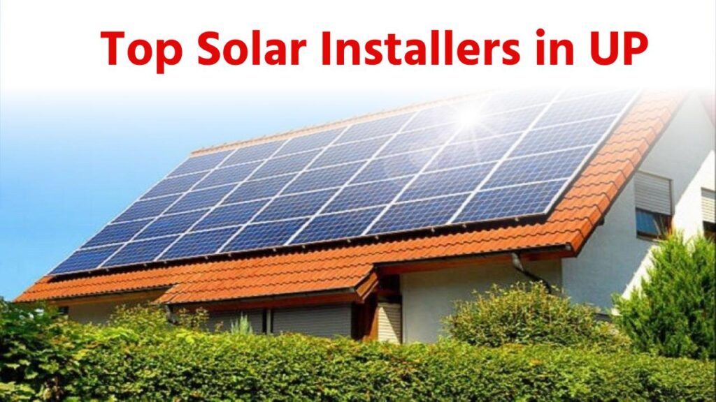 Top Solar Installers in UP: सोलर पैनल लगवाने से पहले चेक करें सोलर इंस्टालर्स के बारे में 