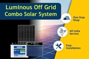 Luminous Solar Off Grid Combo पैक घर में करें इंस्टाल, देखें पूरी जानकारी